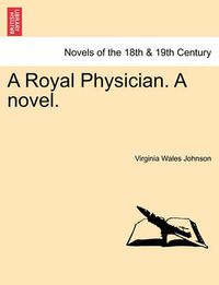 Cover image for A Royal Physician. a Novel.