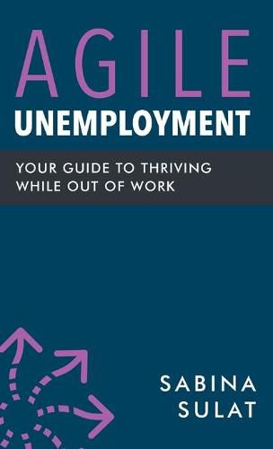 Cover image for Agile Unemployment: Your Guide to Thriving While Out of Work