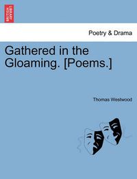 Cover image for Gathered in the Gloaming. [Poems.]