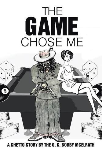 Cover image for The Game Chose Me: A Ghetto Story by the O. G. Bobby Mcelrath