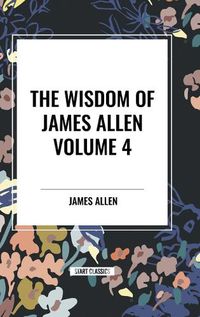 Cover image for The Wisdom of James Allen, Volume 4