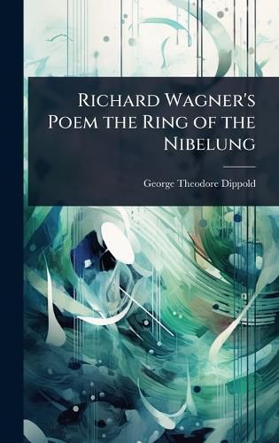 Cover image for Richard Wagner's Poem the Ring of the Nibelung