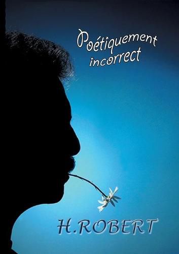 Cover image for Poetiquement incorrect: Integrale des textes 2008/2018