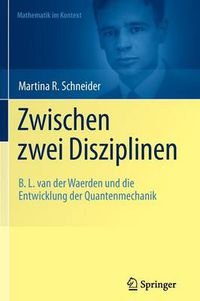 Cover image for Zwischen zwei Disziplinen: B. L. van der Waerden und die Entwicklung der Quantenmechanik