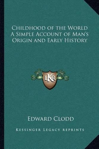 Childhood of the World a Simple Account of Man's Origin and Early History