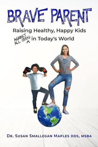 Cover image for Brave Parent: Raising Healthy, Happy Kids Against All Odds in Today's World