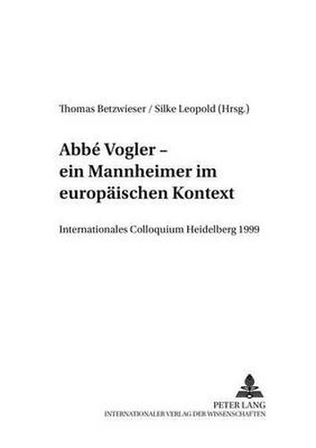 Cover image for Abbe Vogler. Ein Mannheimer Im Europaeischen Kontext: Internationales Colloquium Heidelberg 1999