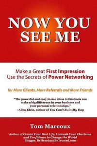 Cover image for Now You See Me - Make a Great First Impression - Use Secrets of Power Networking: For More Clients, More Referrals and More Friends