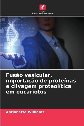 Cover image for Fusao vesicular, importacao de proteinas e clivagem proteolitica em eucariotos