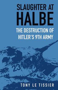 Cover image for Slaughter at Halbe: The Destruction of Hitler's 9th Army