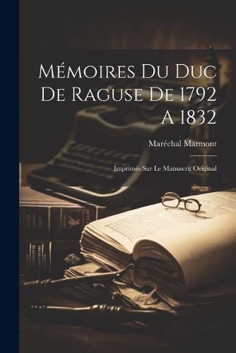 Memoires du duc de Raguse de 1792 A 1832