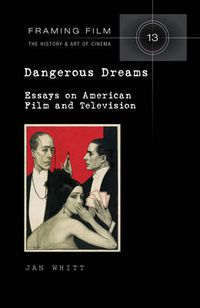 Cover image for Dangerous Dreams: Essays on American Film and Television