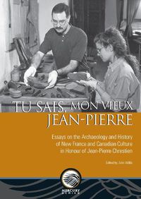 Cover image for Tu sais, mon vieux Jean-Pierre: Essays on the Archaeology and History of New France and Canadian Culture in Honour of Jean-Pierre Chrestien