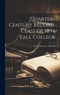 Cover image for Quarter-century Record, Class Of 1894 Yale College