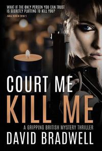 Cover image for Court Me Kill Me: A Gripping British Mystery Thriller - Anna Burgin Book 4