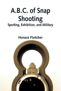 Cover image for A.B.C. of Snap Shooting: Sporting, Exhibition, and Military