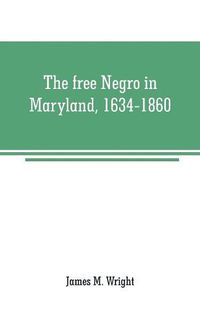 Cover image for The free Negro in Maryland, 1634-1860