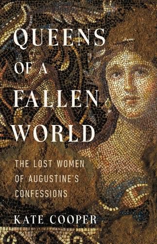 Cover image for Queens of a Fallen World: The Lost Women of Augustine's Confessions