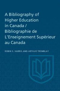 Cover image for A Bibliography of Higher Education in Canada / Bibliographie de L'Enseignement Superieur au Canada