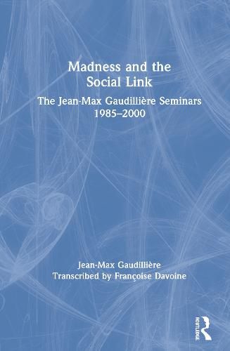 Cover image for Madness and the Social Link: The Jean-Max Gaudilliere Seminars 1985-2000