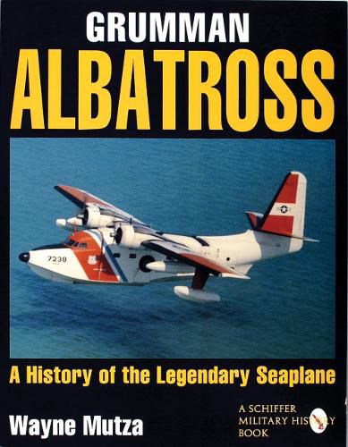 Cover image for The Grumman Albatross: A History of the Legendary Seaplane