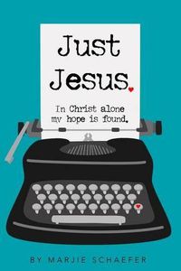 Cover image for Just Jesus: In Christ alone my hope is found