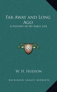 Cover image for Far Away and Long Ago: A History of My Early Life