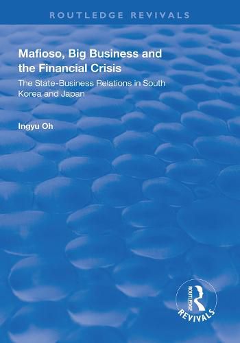 Cover image for Mafioso, Big Business and the Financial Crisis: The State-business Relations in South Korea and Japan