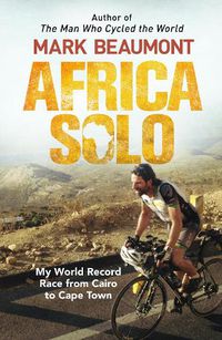 Cover image for Africa Solo: My World Record Race from Cairo to Cape Town