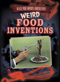 Cover image for Weird Food Inventions