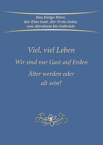 Cover image for Viel, viel Leben. Wir sind nur Gast auf Erden. AElter werden oder alt sein?