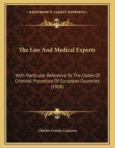 Cover image for The Law and Medical Experts: With Particular Reference to the Codes of Criminal Procedure of European Countries (1908)