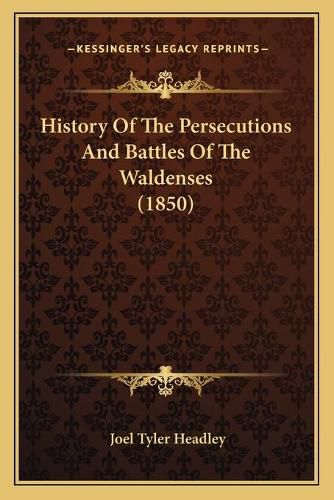 Cover image for History of the Persecutions and Battles of the Waldenses (1850)