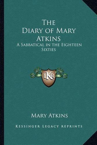 Cover image for The Diary of Mary Atkins: A Sabbatical in the Eighteen Sixties