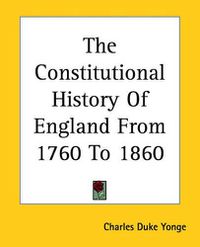 Cover image for The Constitutional History Of England From 1760 To 1860