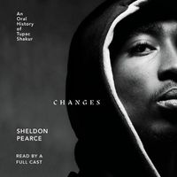 Cover image for Changes: An Oral History of Tupac Shakur
