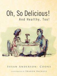Cover image for Oh, So Delicious! and Healthy, Too!