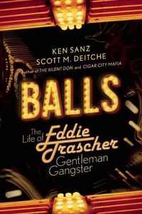 Cover image for Balls: The Life of Eddie Trascher, Gentleman Gangster