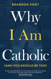 Cover image for Why I Am Catholic (and You Should Be Too)