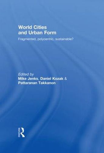 Cover image for World Cities and Urban Form: Fragmented, Polycentric, Sustainable?