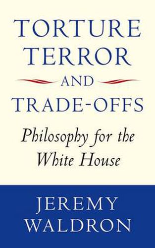 Cover image for Torture, Terror, and Trade-Offs: Philosophy for the White House