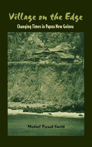 Cover image for Village on the Edge: Changing Times in Papua New Guinea