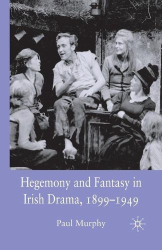 Cover image for Hegemony and Fantasy in Irish Drama, 1899-1949