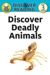 Cover image for Discover Deadly Animals: Level 3 Reader