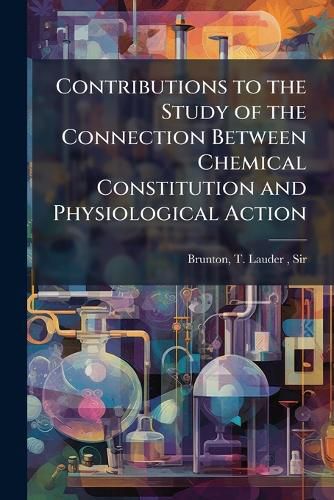 Cover image for Contributions to the Study of the Connection Between Chemical Constitution and Physiological Action