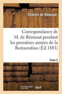 Cover image for Correspondance Pendant Les Premieres Annees de la Restauration Tome 2