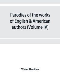 Cover image for Parodies of the works of English & American authors (Volume IV)