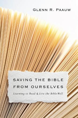 Cover image for Saving the Bible from Ourselves - Learning to Read and Live the Bible Well