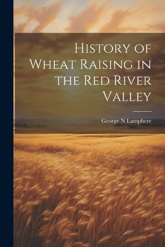 Cover image for History of Wheat Raising in the Red River Valley