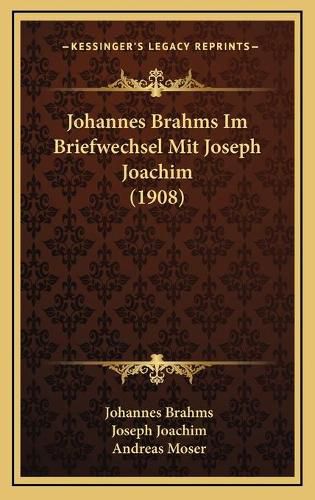 Johannes Brahms Im Briefwechsel Mit Joseph Joachim (1908)